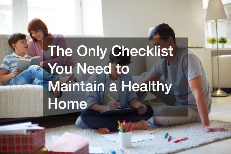 The Only Checklist You Need to Maintain a Healthy Home